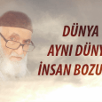 Dünya aynı dünya insan bozuldu