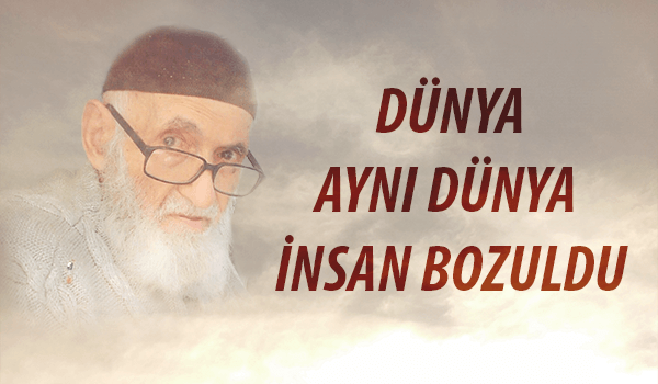 Dünya aynı dünya insan bozuldu