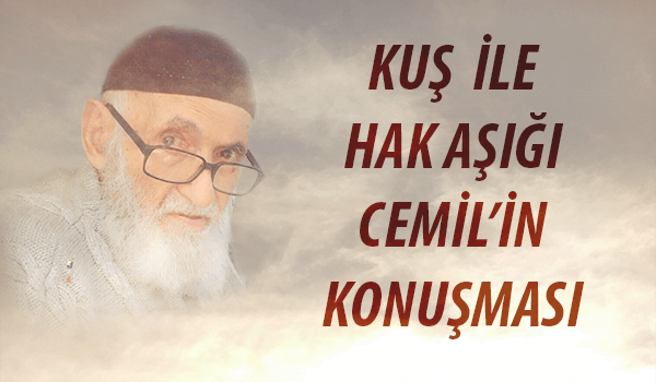 KUŞ İLE HAK AŞIĞI CEMİLİN KONUŞMASI