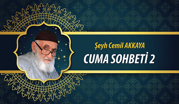 Seyh Cemil AKKAYA Cuma Sohbeti 2