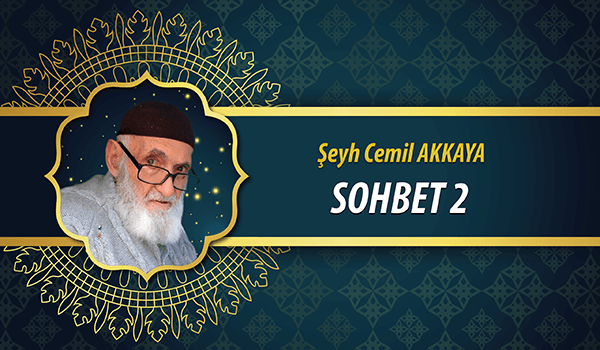 Seyh Cemil AKKAYA Sohbeti 2