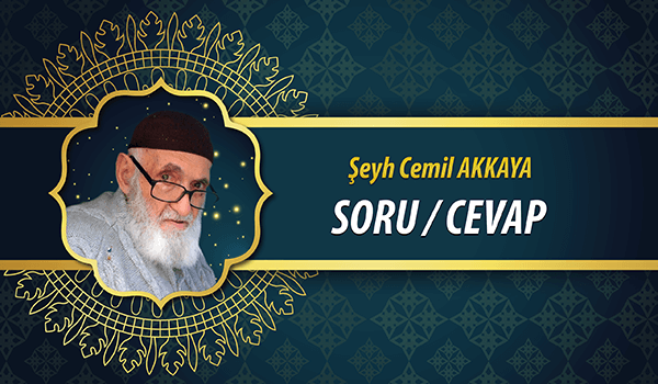 Seyh Cemil AKKAYA Soru Cevap